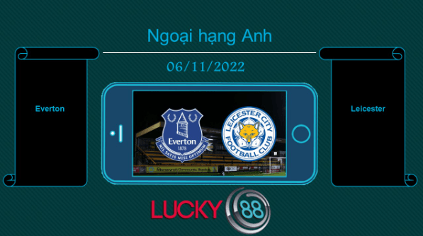 LUCKY88 Everton vs Leicester, Tip bóng đá miễn phí ngày 06/11/2022