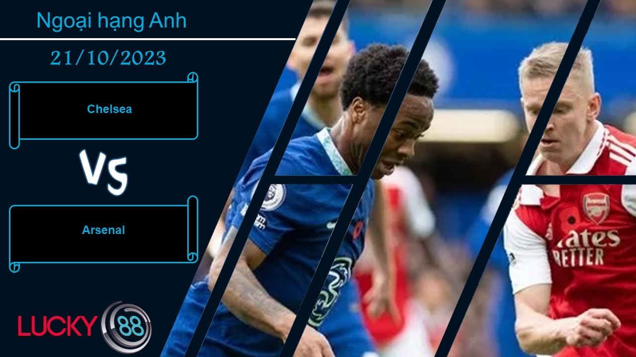 LUCKY88 Chelsea vs Arsenal, Nhận định bóng đá 21/10/2023, Đại chiến thành London