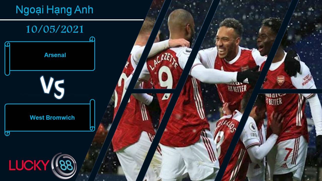 LUCKY88 Arsenal vs West Bromwich, Nhận định bóng đá 10/05/2021, Pháo thủ trút giận