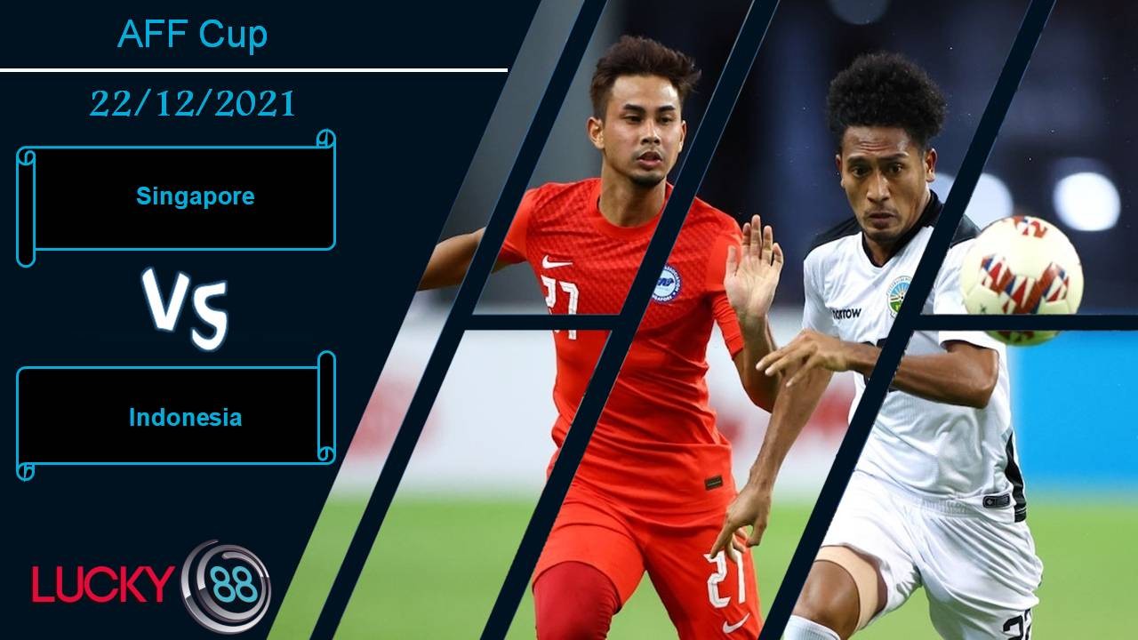 LUCKY88 Singapore vs Indonesia, Nhận định bóng đá 22/12/2021, Chênh lệch đẳng cấp
