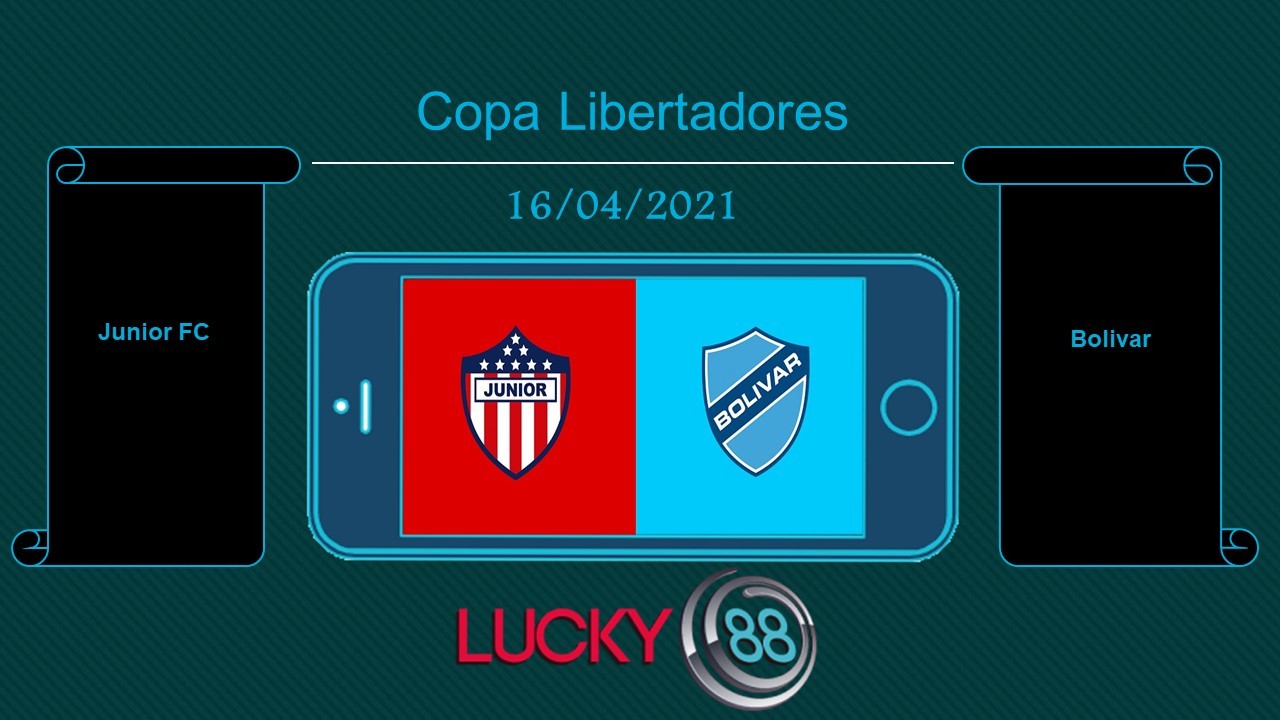 LUCKY88 Junior FC vs Bolivar  , Tip bóng đá miễn phí ngày 16/04/2021
