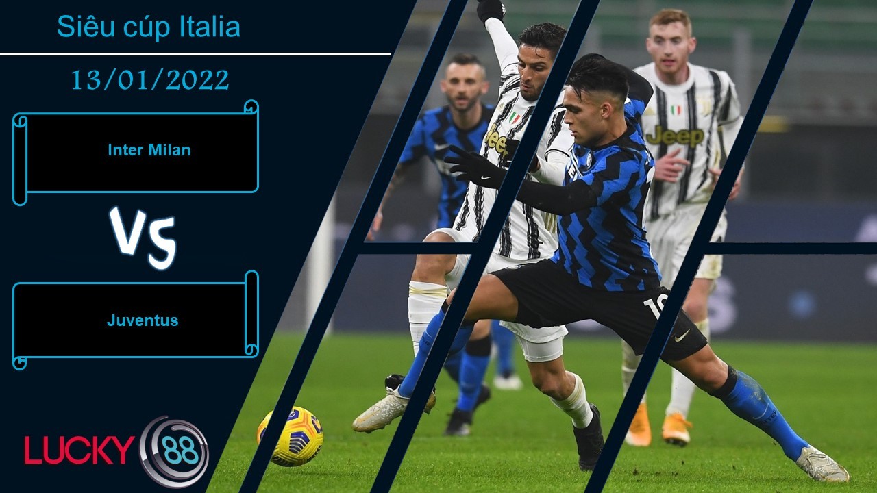 LUCKY88 Inter Milan vs Juventus,  Nhận định bóng đá 13/01/2022, Cạnh tranh danh hiệu