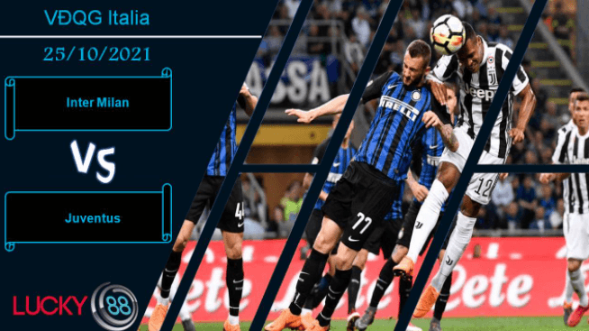 LUCKY88 Inter Milan vs Juventus, Nhận định bóng đá 25/10/2021, Thể hiện uy lực