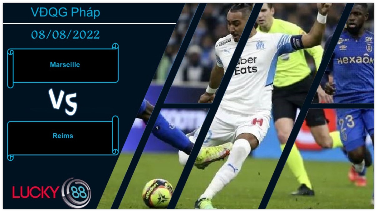 LUCKY88 Marseille vs Reims  ,  Nhận định bóng đá 08/08/2022, Tận dụng triệt để