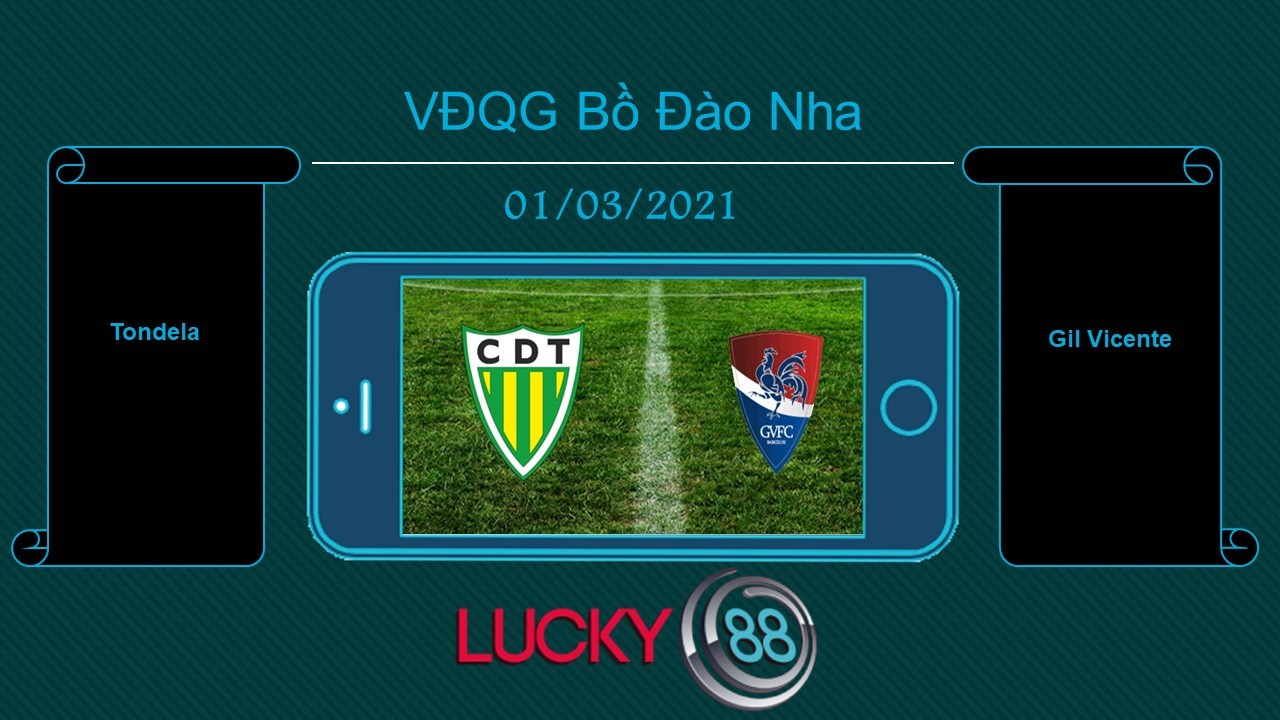 LUCKY88 Tondela vs Gil Vicente , Tip bóng đá miễn phí ngày 01/03/2021