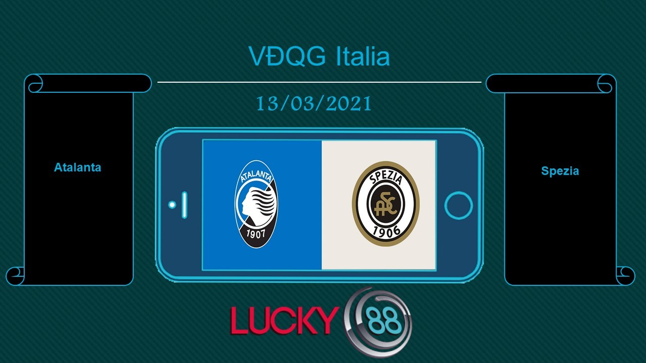 LUCKY88 Atalanta vs Spezia , Tip bóng đá miễn phí ngày 13/03/2021