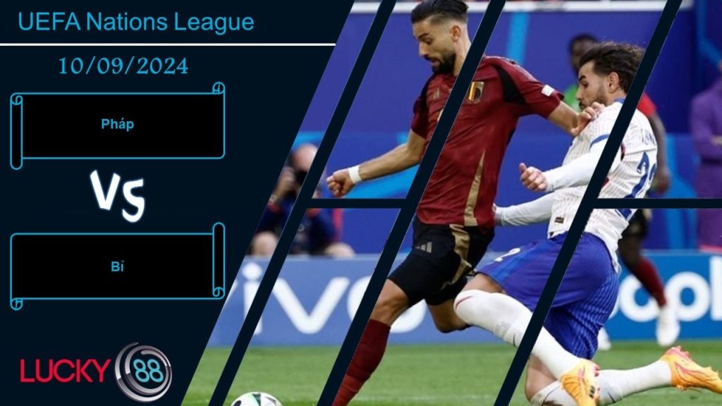 LUCKY88 Pháp vs Bỉ, Nhận định bóng đá 10/09/2024, Cơ hội phục thù