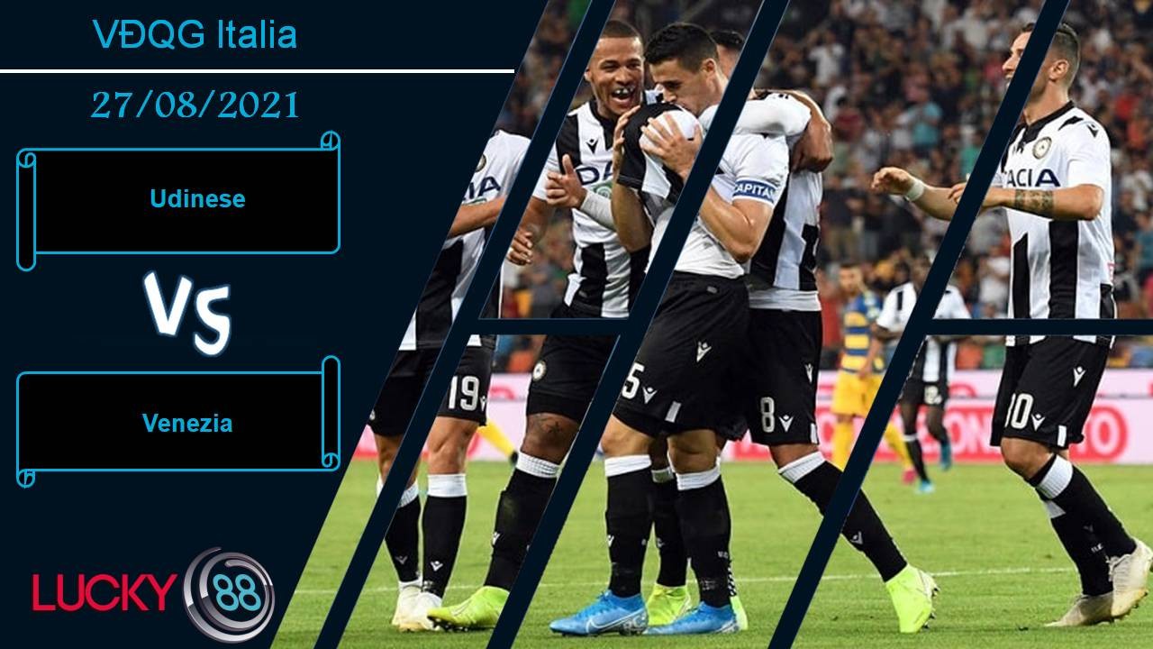 LUCKY88 Udinese vs Venezia, Nhận định bóng đá 27/08/2021, Cách biệt ít ỏi