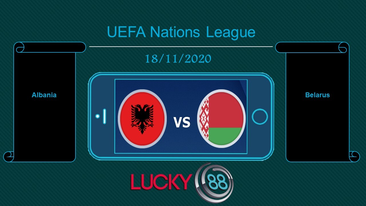 LUCKY88 Albania vs Belarus  , Tip bóng đá miễn phí ngày 18/11/2020