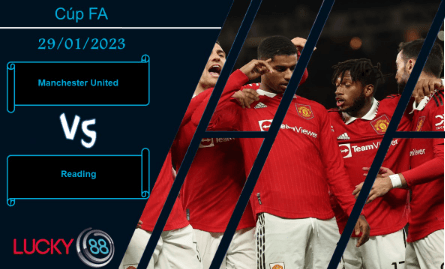 LUCKY88 Manchester United vs Reading,  Nhận định bóng đá 29/01/2023, Kết liễu nhanh chóng