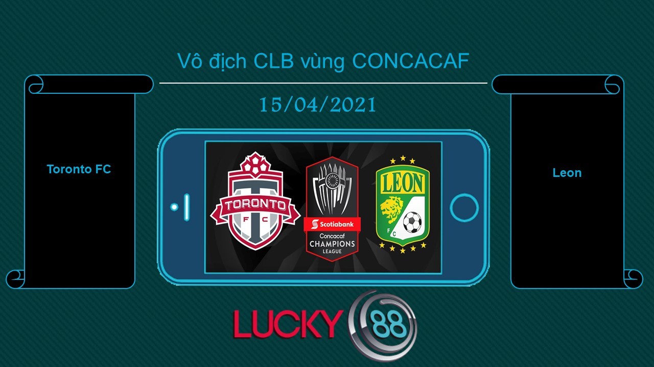 LUCKY88 Toronto FC vs Leon , Tip bóng đá miễn phí ngày 15/04/2021