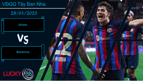 LUCKY88 Girona vs Barcelona,  Nhận định bóng đá 28/01/2023, Cải thiện hàng công