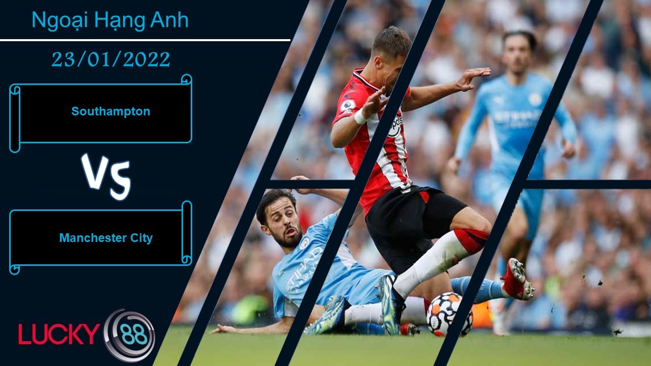 LUCKY88 Southampton vs Manchester City,  Nhận định bóng đá 23/01/2022, Nối dài chuỗi thắng
