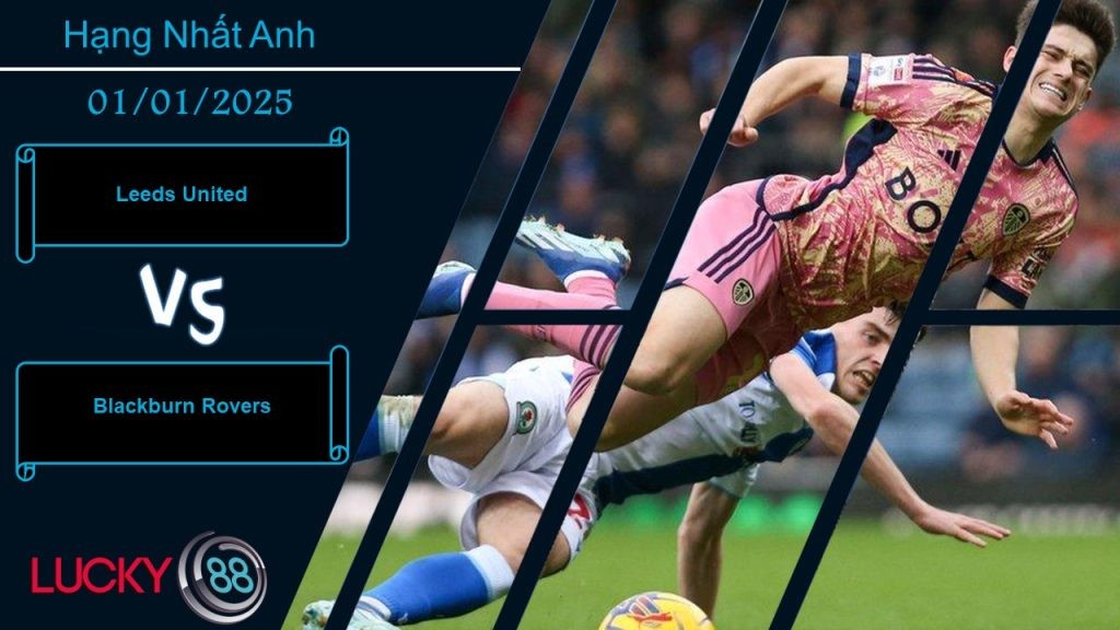 LUCKY88 Leeds United vs Blackburn Rovers, Nhận định bóng đá 01/01/2025, Củng cố ngôi đầu