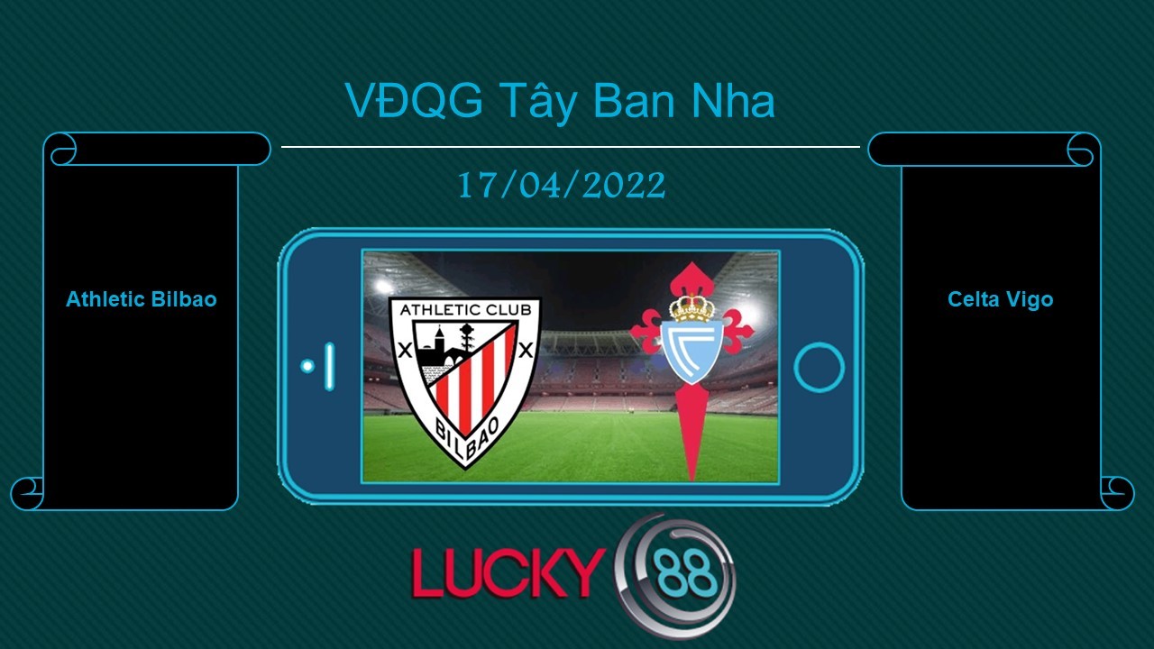 LUCKY88 Athletic Bilbao vs Celta Vigo , Tip bóng đá miễn phí ngày 17/04/2022