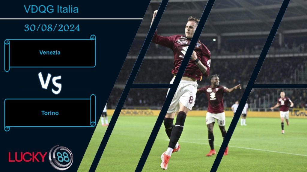 LUCKY88 Venezia vs Torino, Nhận định bóng đá 30/08/2024, Nắm bắt thời cơ