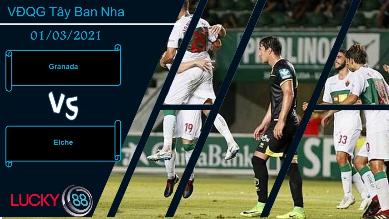 LUCKY88 Granada vs Elche  ,  Nhận định bóng đá 01/03/2021, Trở lại mạch thắng