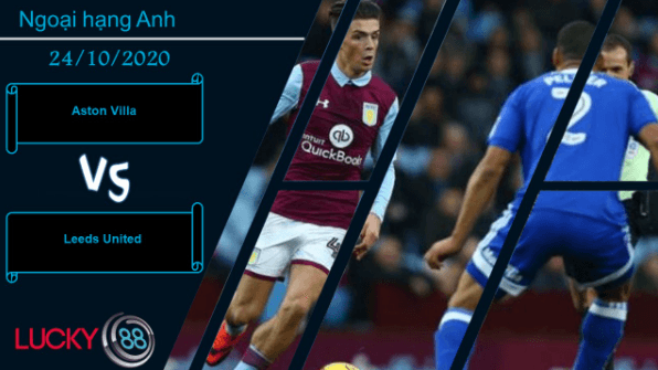 LUCKY88 Aston Villa vs Leeds United ,  Nhận định bóng đá 24/10/2020, Nối dài mạch thắng