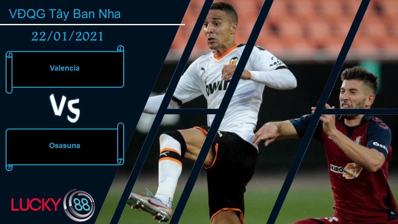 LUCKY88 Valencia vs Osasuna ,  Nhận định bóng đá 22/01/2021,  Nắm những lợi điểm