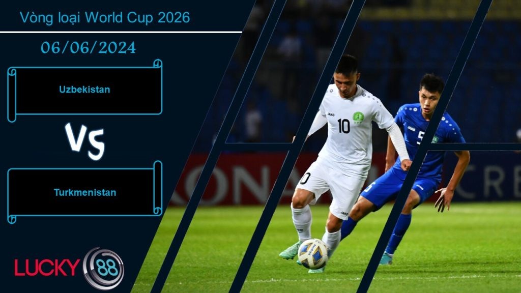 LUCKY88 Uzbekistan vs Turkmenistan, Nhận định bóng đá 06/06/2024,  Chiến thắng dễ dàng