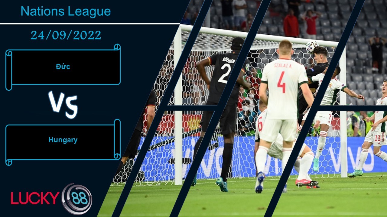 LUCKY88 Đức vs Hungary,  Nhận định bóng đá 24/09/2022, Tìm lại bản ngã