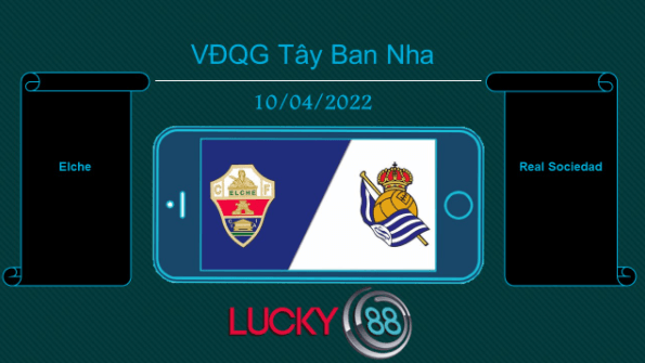 LUCKY88 Elche vs Real Sociedad  , Tip bóng đá miễn phí ngày 10/04/2022