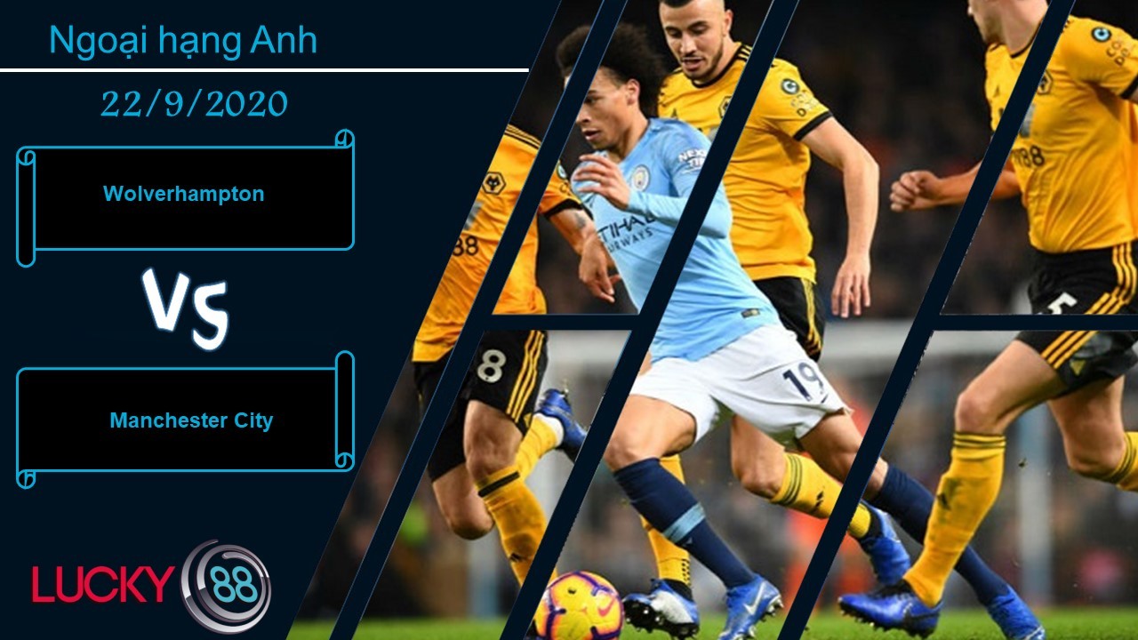 LUCKY88 Wolverhampton vs Manchester City , Nhận định bóng đá 22/09/2020, Cố gắng cầm cự