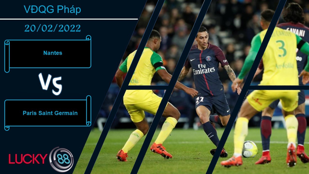 LUCKY88 Nantes vs Paris Saint Germain,  Nhận định bóng đá 20/02/2022, Khó hạ chủ nhà
