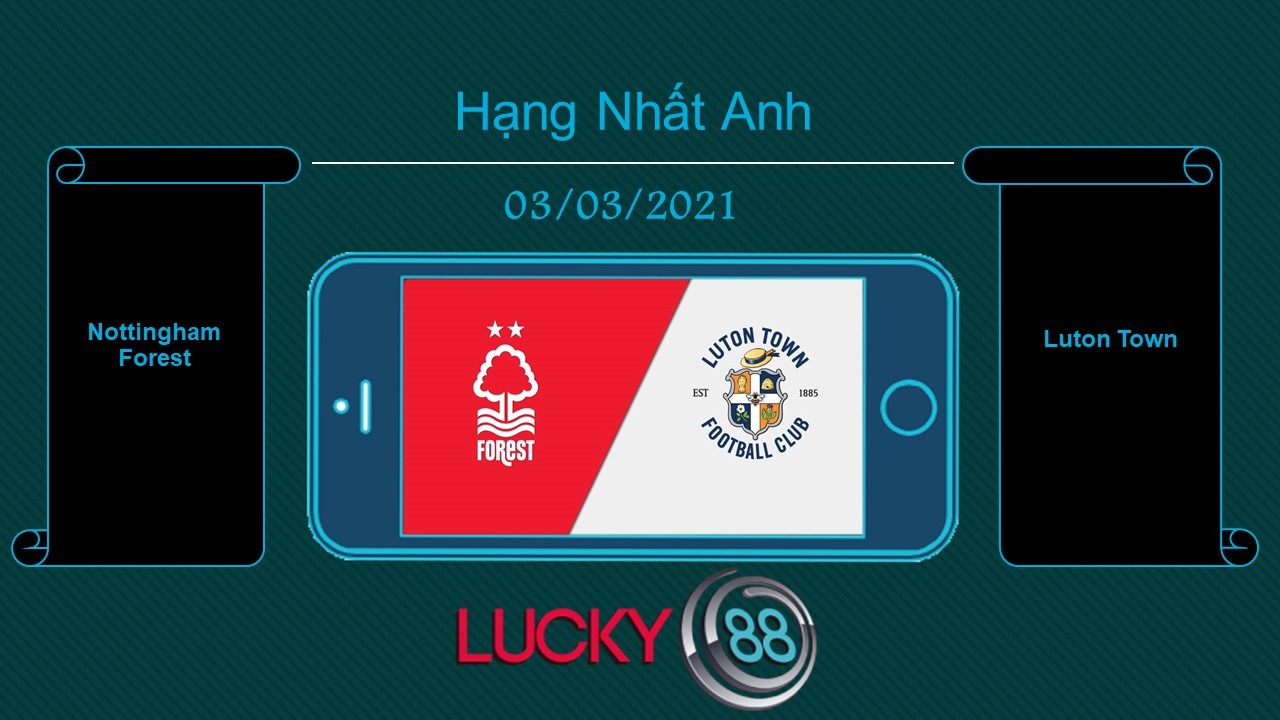 LUCKY88 Nottingham Forest vs Luton Town  , Tip bóng đá miễn phí ngày 03/03/2021
