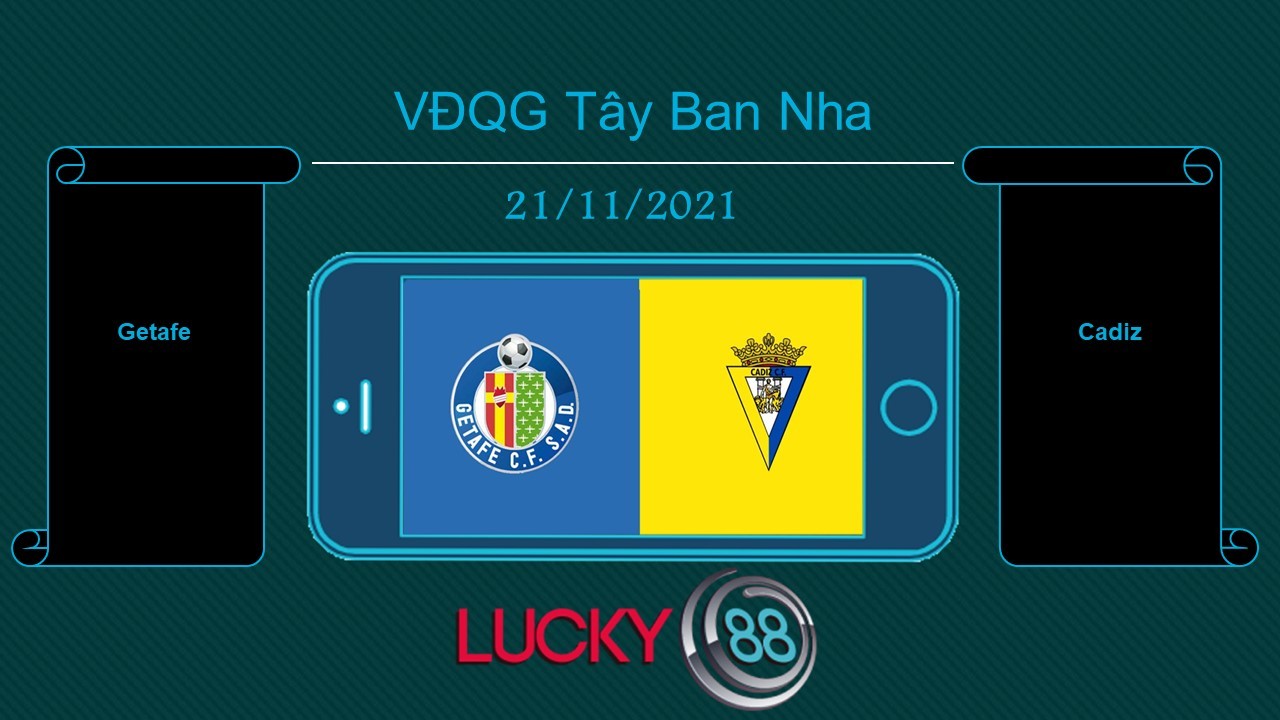 LUCKY88 Getafe vs Cadiz , Tip bóng đá miễn phí ngày 21/11/2021