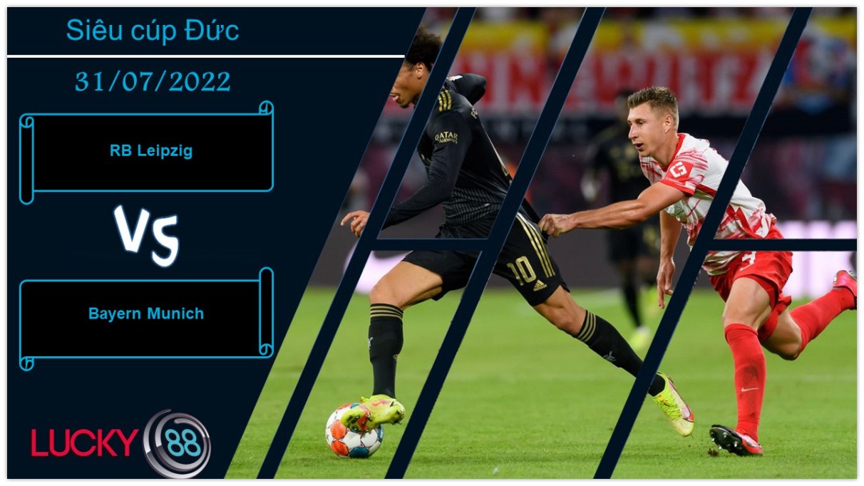 LUCKY88 RB Leipzig vs Bayern Munich ,  Nhận định bóng đá 31/07/2022, Khởi động chất lượng