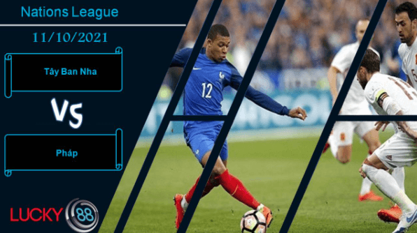 LUCKY88 Tây Ban Nha vs Pháp, Nhận định bóng đá 11/10/2021, Cân sức cân tài