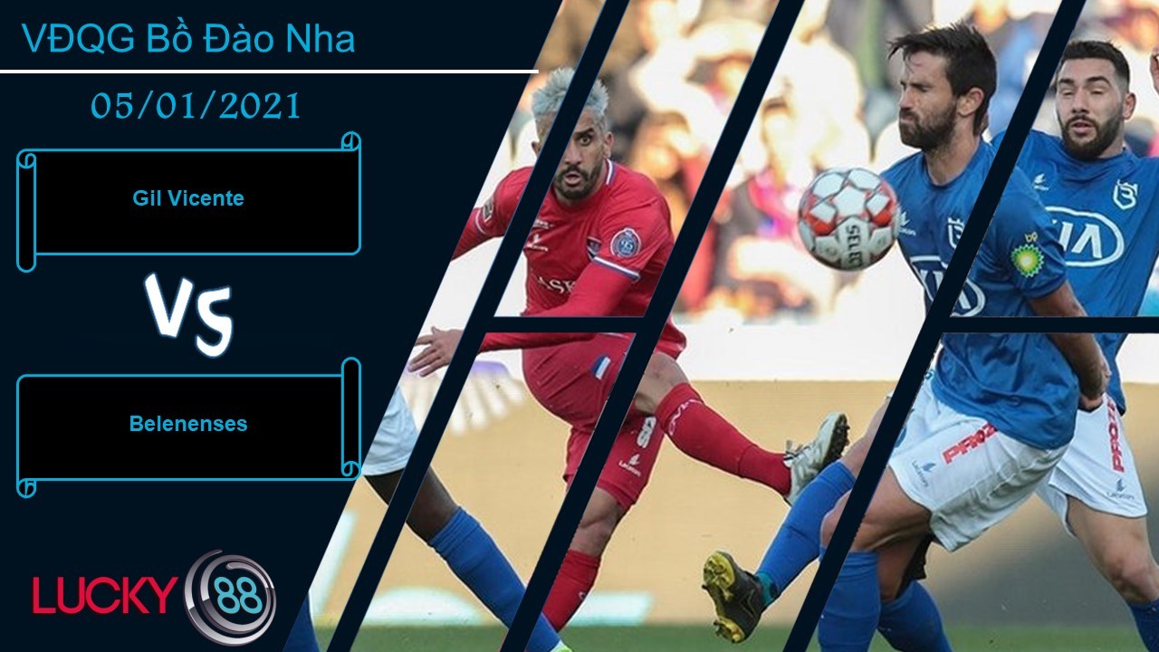 LUCKY88 Gil Vicente vs Belenenses ,  Nhận định bóng đá 05/01/2021, Bất phân thắng bại
