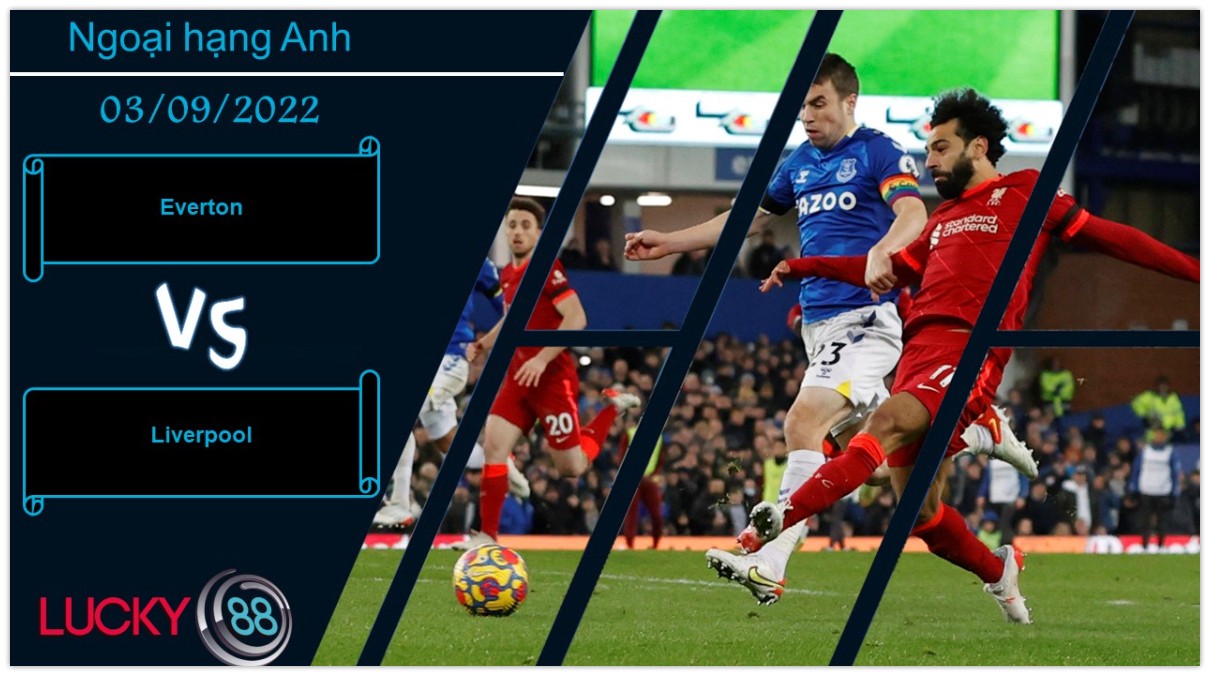LUCKY88 Everton vs Liverpool,  Nhận định bóng đá 03/09/2022,  Derby gay cấn