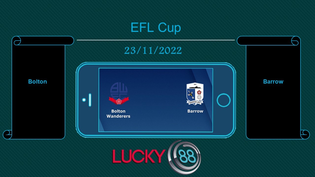 LUCKY88 Bolton vs Barrow, Tip bóng đá miễn phí ngày 23/11/2022