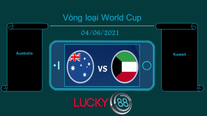 LUCKY88 Australia vs Kuwait , Tip bóng đá miễn phí ngày 04/06/2021