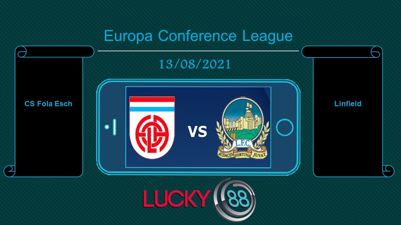 LUCKY88 CS Fola Esch vs Linfield , Tip bóng đá miễn phí ngày 13/08/2021