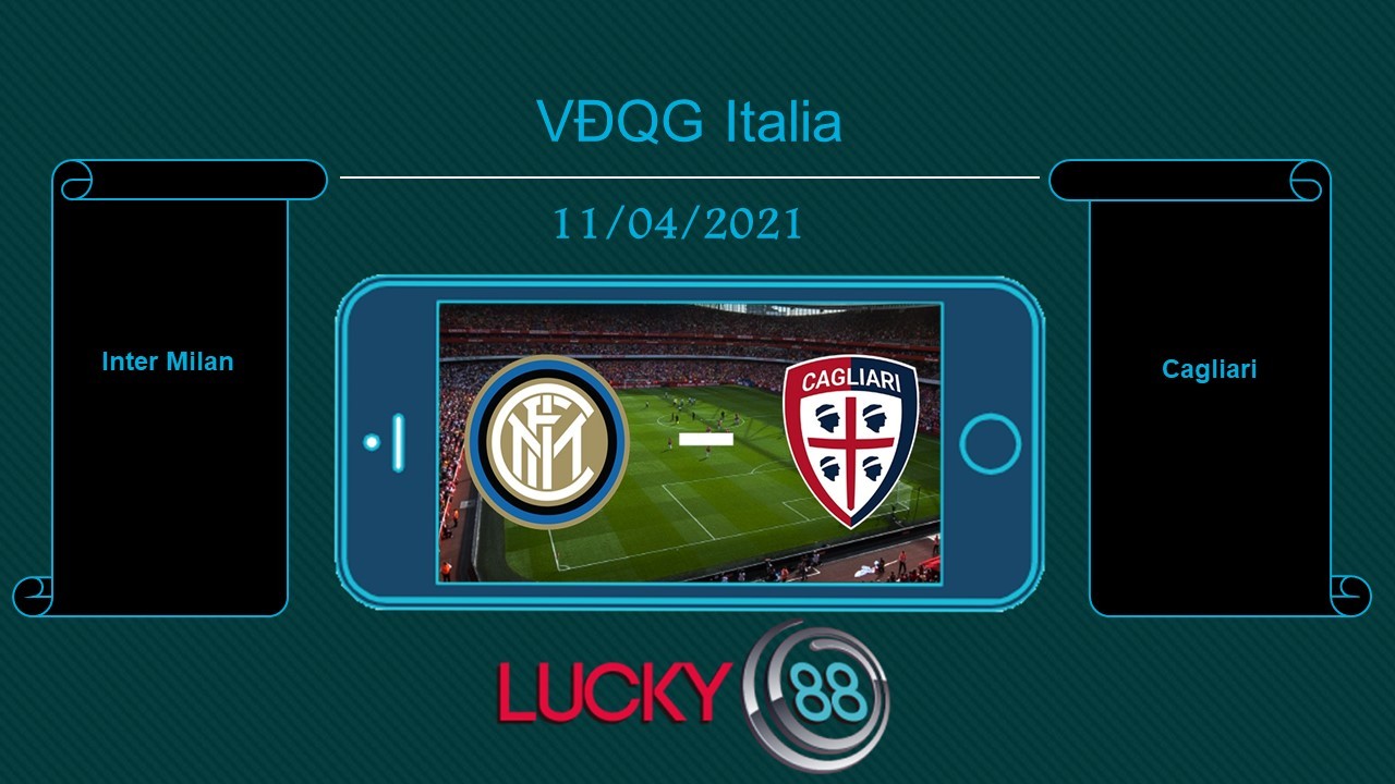 LUCKY88 Inter Milan vs Cagliari  , Tip bóng đá miễn phí ngày 11/04/2021