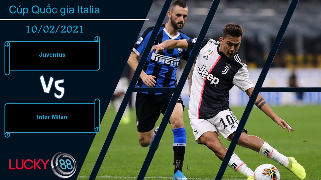 LUCKY88 Juventus vs Inter Milan ,  Nhận định bóng đá 10/02/2021, Nơi đẳng cấp lên tiếng