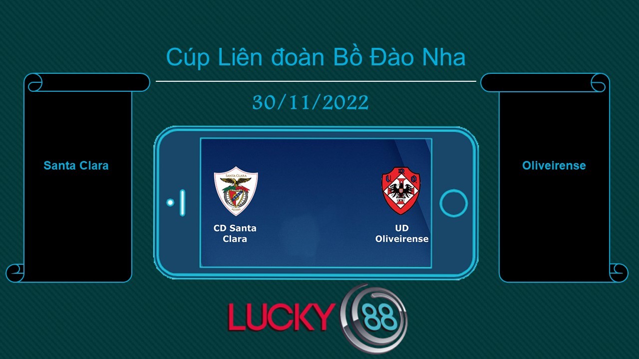 LUCKY88 Santa Clara vs Oliveirense, Tip bóng đá miễn phí ngày 30/11/2022