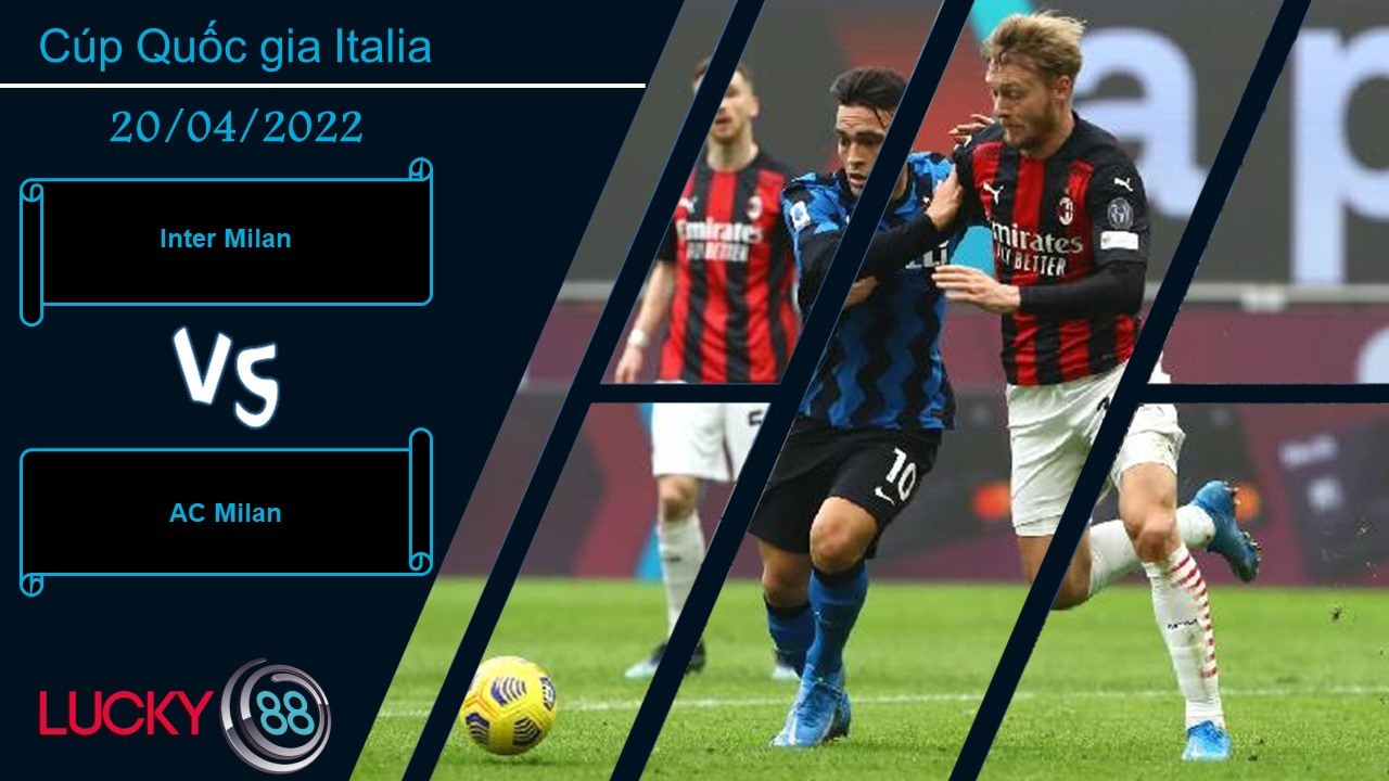 LUCKY88 Inter Milan vs AC Milan  ,   Nhận định bóng đá 20/04/2022,  Trận cầu then chốt
