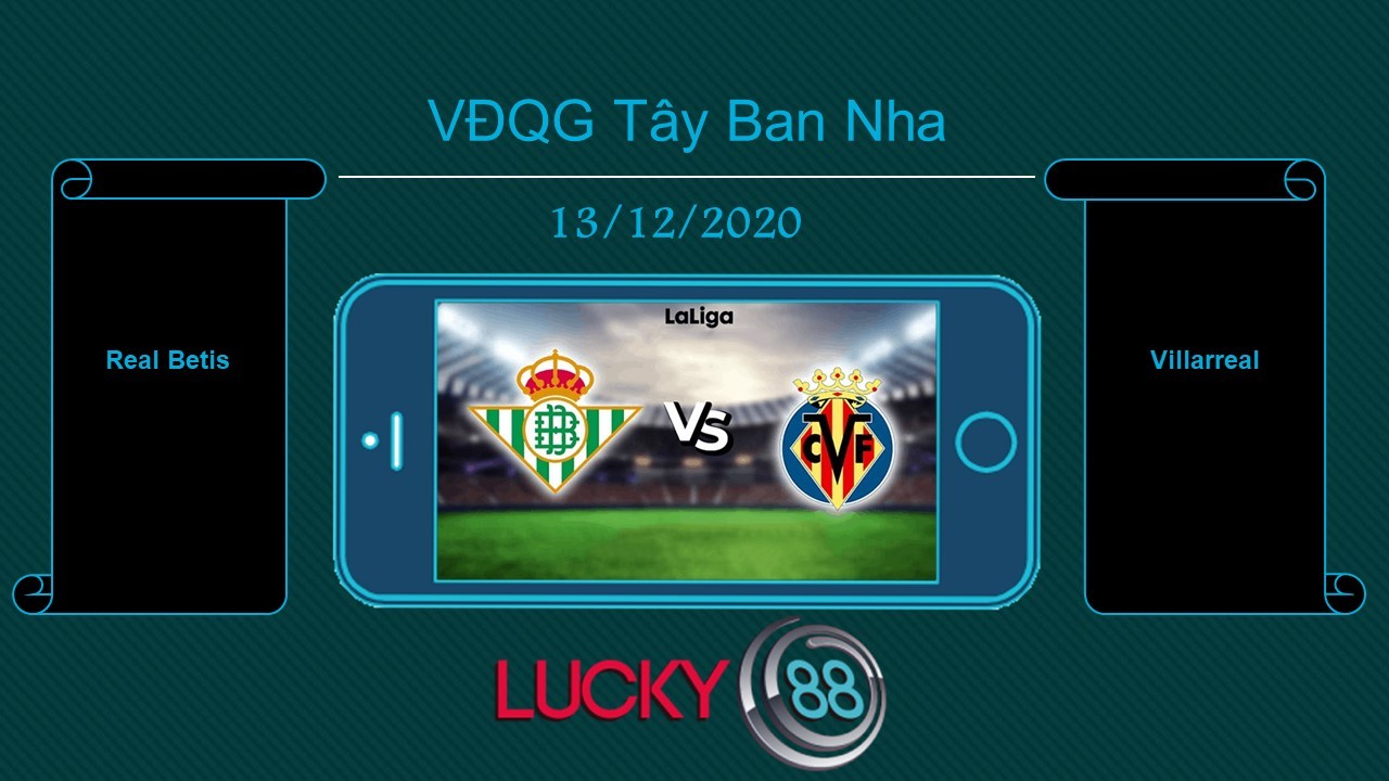 LUCKY88 Real Betis vs Villarreal , Tip bóng đá miễn phí ngày 13/12/2020