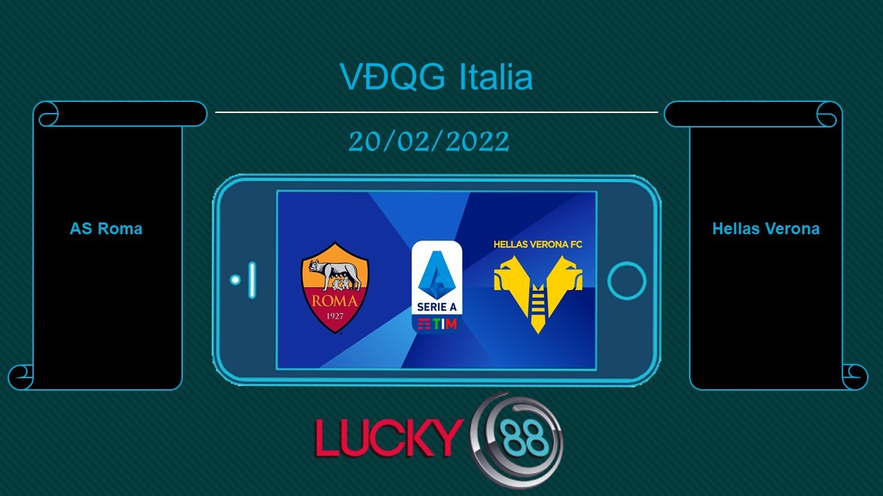 LUCKY88 AS Roma vs Hellas Verona , Tip bóng đá miễn phí ngày 20/02/2022