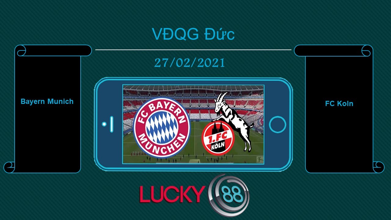 LUCKY88 Bayern Munich vs FC Koln , Tip bóng đá miễn phí ngày 27/02/2021
