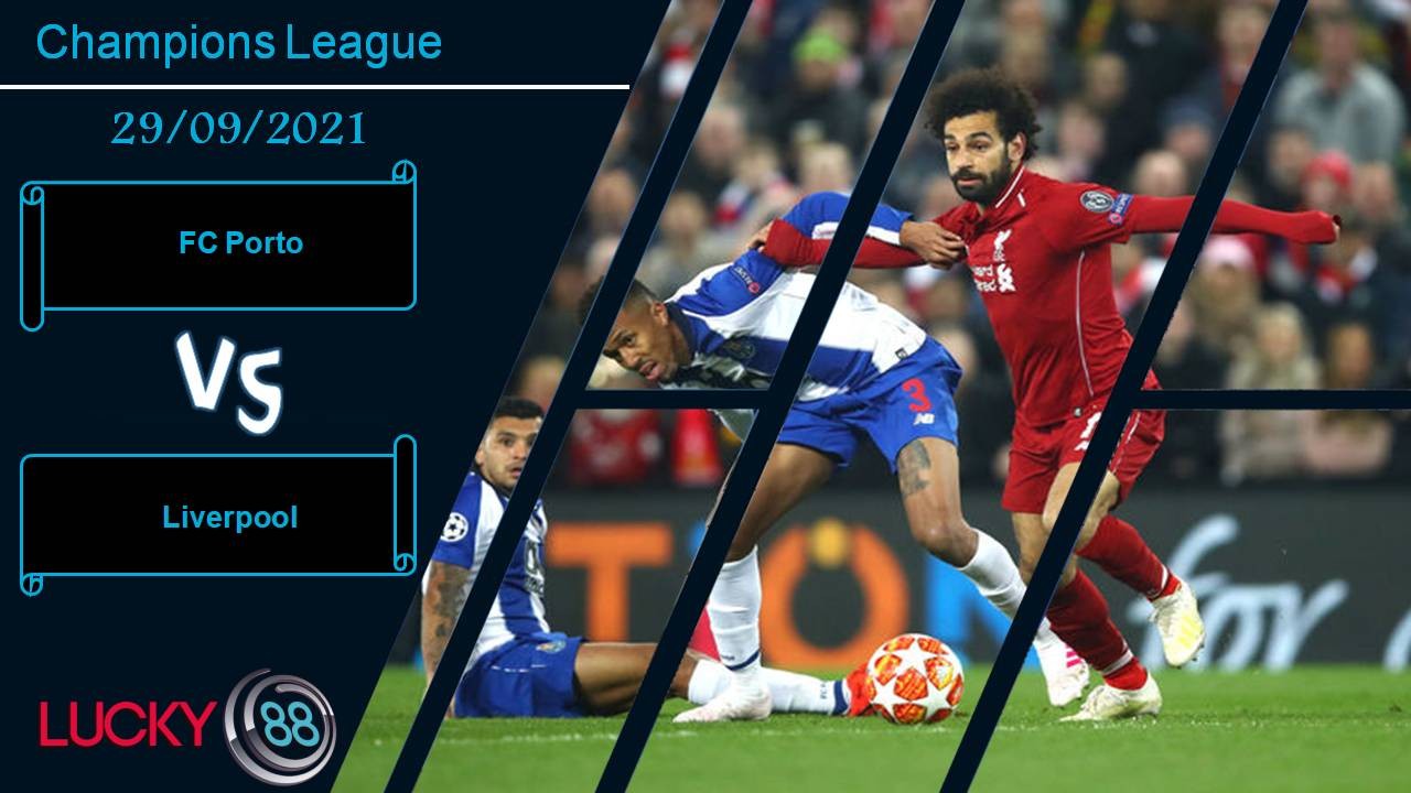 LUCKY88 FC Porto vs Liverpool, Nhận định bóng đá 29/09/2021, Cản gã khổng lồ