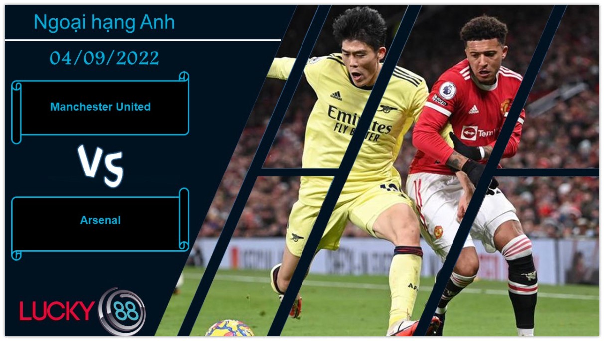LUCKY88 Manchester United vs Arsenal,   Nhận định bóng đá 04/09/2022, Trận cầu nảy lửa