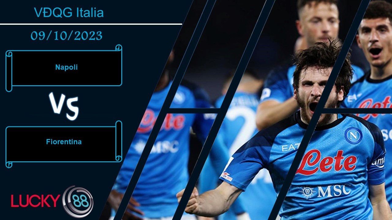 LUCKY88 Napoli vs Fiorentina,  Nhận định bóng đá 09/10/2023, Cơn mưa bàn thắng