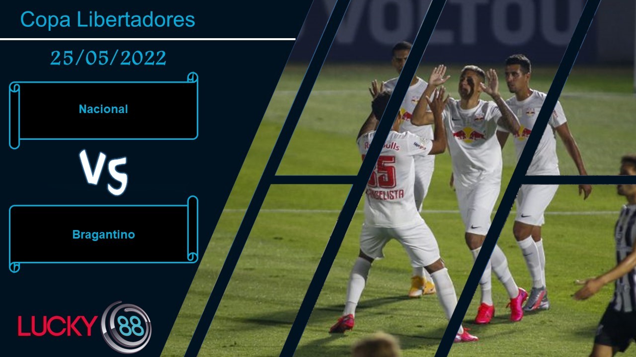LUCKY88 Nacional vs Bragantino  ,  Nhận định bóng đá 25/05/2022, Giữ chặt ưu thế