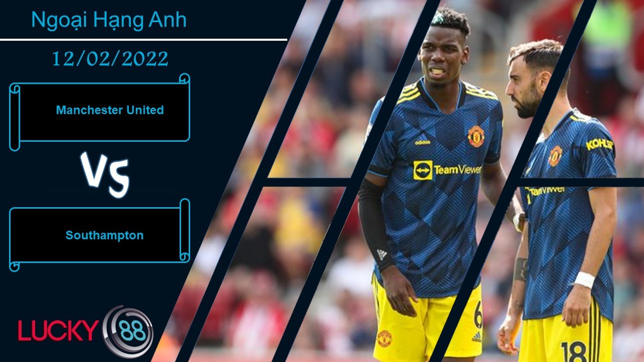 LUCKY88 Manchester United vs Southampton,  Nhận định bóng đá 12/02/2022, Những ngày u ám