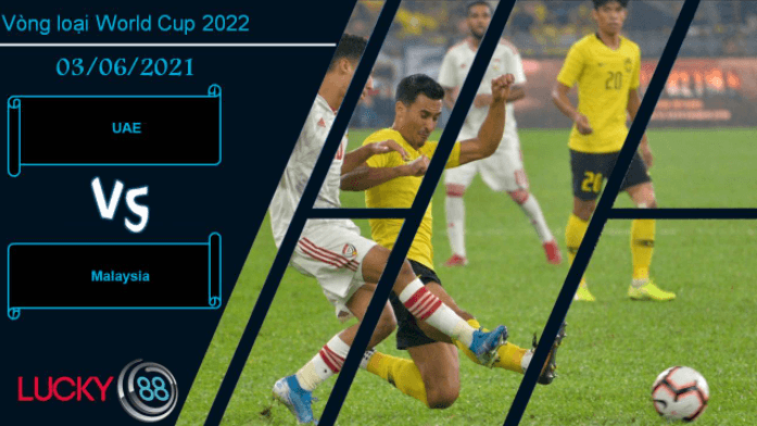 LUCKY88 UAE vs Malaysia, Nhận định bóng đá 03/06/2021, Trận cầu sinh tử